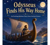 Odysseus Finds His Way Home: An Exciting Bedtime Story from Ancient Greece