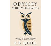 ODYSSEY ATHENA'S TESTIMONY: HOMERS EPIC TOLD THROUGH EYES OF THE GODDESS