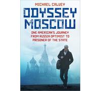 Odyssey Moscow: One American's Journey from Russia Optimist to Prisoner of the State
