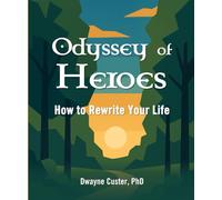 Odyssey of Heroes: How to Rewrite Your Life