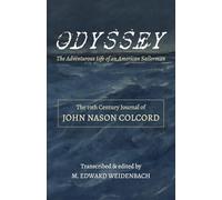 ODYSSEY: The Adventurous Life of an American Sailorman: The 19th Century Journal of John Nason Colcord