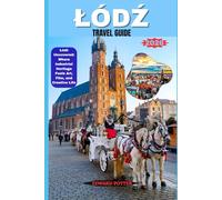 ŁÓDŹ TRAVEL GUIDE 2026: Łódź Uncovered: Where Industrial Heritage Fuels Art, Film, and Creative Life