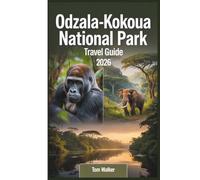 Odzala-Kokoua National Park Travel Guide 2026: Your Essential Guide to Western Lowland Gorilla Trekking at Ngaga Camp, Wildlife Watching at the Lokoué ... on the Mambili, and Exploring Africa's
