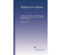 OEdipe et le sphinx: tragédie en trois actes. Text conforme à la représentation du ler août 1903 au Théâtre antique d'Orange