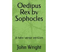 Oedipus Rex by Sophocles: A new verse version: a new verse version by John Wright