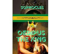 Oedipus The King: A Timeless Tragedy of Fate, Truth, and the Unraveling of a King