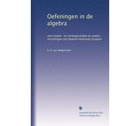 Oefeningen in de algebra: voor kw n normaalscholen en andere inrichtingen met beperkt wiskunde program: Volume 1