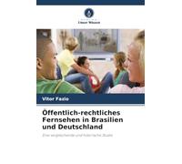 Öffentlich-rechtliches Fernsehen in Brasilien und Deutschland: Eine vergleichende und historische Studie