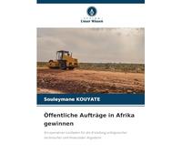 Öffentliche Aufträge in Afrika gewinnen: Ein operativer Leitfaden für die Erstellung erfolgreicher technischer und finanzieller Angebote