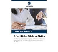 Öffentliche Ethik in Afrika: Die Erneuerung des afrikanischen öffentlichen Dienstes, das Beispiel der frankophonen schwarzafrikanischen Staaten
