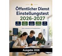 Öffentlicher Dienst Einstellungstest: Der komplette Testtrainer für das Auswahlverfahren im öffentlichen Dienst: Eignungstest, Assessment Center, Vorstellungsgespräch und Übungsaufgaben mit Lösungen