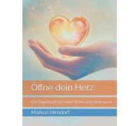 Öffne dein Herz: Ein Tagebuch für mehr Nähe und Vertrauen