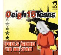 Oeigh15Teens - Feels Good to Be Sad