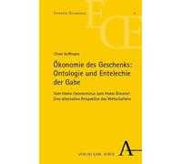 Ökonomie des Geschenks: Ontologie und Entelechie der Gabe: Vom Homo Oeconomicus zum Homo Donator: Eine alternative Perspektive des Wirtschaftens: 6