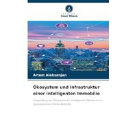 Ökosystem und Infrastruktur einer intelligenten Immobilie: Umwandlung des Ökosystems der intelligenten Objekte in ein Supersystem mit Online-Kontrolle