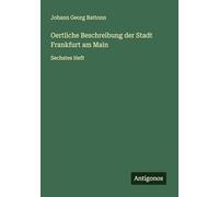 Oertliche Beschreibung der Stadt Frankfurt am Main: Sechstes Heft