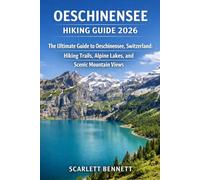 OESCHINENSEE HIKING GUIDE 2026: The Ultimate Guide to Oeschinensee, Switzerland: Hiking Trails, Alpine Lakes, and Scenic Mountain Views: 29 (The Trailblazer’s Hiking Adventure Series)