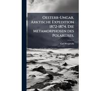 Oesterr-Ungar. Arktische Expedition 1872-1874. Die Metamorphosen des Polareises.