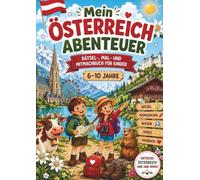 Österreich Abenteuer für Kinder - Mal- und Rätselbuch für Kinder ab 6 Jahren mit Bundesländern, Tieren, Quiz, Wortsuchen und Ausmalbildern