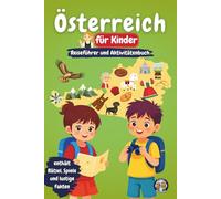 Österreich für Kinder - Reiseführer und Aktivitätenbuch: Entdecke Kultur, Geschichte, Städte und Traditionen Österreichs durch Spiele, Rätsel und spannende Fakten (Junior Weltentdecker)