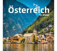Österreich für Kinder: Spannende Fakten, die schönsten Orte und fantastische Fotos (Länder der Welt für Kinder)