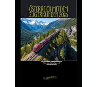 Österreich mit dem Zug erkunden 2026: Ein umfassender Bahnreiseführer für Österreichs Städte, Alpen und Panoramastrecken (Explore the World by Train in 2026)