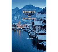 ÖSTERREICH REISEFÜHRER 2025: Das Abenteuer- und Entdeckungshandbuch