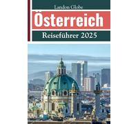 Österreich Reiseführer 2025: Entdecken Sie Wien, Salzburg, Tirol und andere versteckte Juwelen