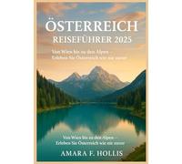 ÖSTERREICH REISEFÜHRER 2025: Von Wien bis zu den Alpen - Erleben Sie Österreich wie nie zuvor