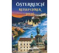 Österreich-Reiseführer 2026: Eine Reise durch zeitlose Schönheit und verborgene Schätze