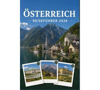 ÖSTERREICH REISEFÜHRER 2026: Erleben Sie Kultur, Kulinarik und unvergessliche Sehenswürdigkeiten mit Zuversicht.