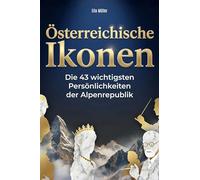 Österreichische Ikonen: Die 43 wichtigsten Persönlichkeiten der Alpenrepublik