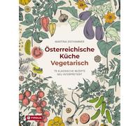 Österreichische Küche. Vegetarisch: 75 klassische Rezepte neu interpretiert