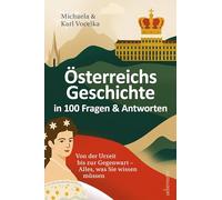 Österreichs Geschichte in 100 Fragen & Antworten: Von der Urzeit bis zur Gegenwart - Alles, was Sie wissen müssen
