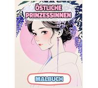 Östliche Prinzessinnen Malbuch: Farbung Seiten Von Asiatischen Königinnen Japanischen Königlichen Frauen Chinesischen Majestät Palast Kaiserin Burg ... Stressabbau | Für Kinder Erwachsene