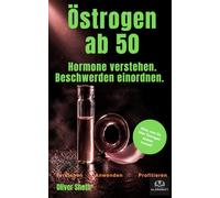 Östrogen ab 50: Was Frauen über Wechseljahre, Hormone, Schlaf, Gewicht, Haut, Knochen und Hormontherapie wissen sollten (Healthy Aging ab 50)