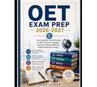 OET Exam Prep 2026-2027: Your Complete, No-Fluff Guide to OET Success: Strategies, Practice & Lifelong Skills for Global Healthcare Careers