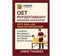 OET Physiotherapy Speaking Navigator: Fifty Real-Life Practice Encounters: Condition Breakdowns, Key Sentences, and Model Band A Answers