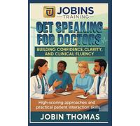OET Speaking for Doctors: Building Confidence, Clarity, and Clinical Fluency: High-scoring approaches and practical patient interaction skills