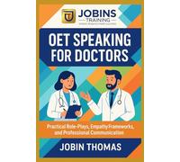OET Speaking for Doctors: Step-by-Step Strategies, Model Dialogues, and Patient-Centred Practice: Practical Role-Plays, Empathy Frameworks, and Professional Communication
