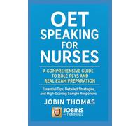 OET Speaking for Nurses: A Comprehensive Guide to Role-Plays and Real Exam Preparation: Essential Tips, Detailed Strategies, and High-Scoring Sample Responses