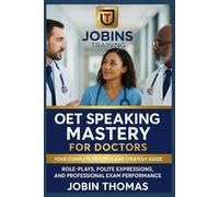 OET Speaking Mastery for Doctors: Your Complete Practice and Strategy Guide: Role-Plays, Polite Expressions, and Professional Exam Performance.