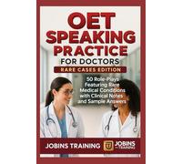 OET Speaking Practice for Doctors - Rare Cases Edition: 50 Role-Plays Featuring Rare Medical Conditions with Clinical Notes and Sample Answers