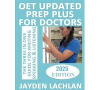 OET UPDATED PREP PLUS FOR DOCTORS: Detailed 3-IN-1 Guide For OET Writing, Speaking & Listening