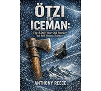 Ötzi the Iceman: The 5,000-Year-Old Murder That Still Haunts Science