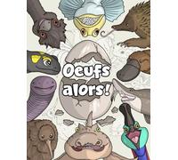 Oeufs alors !: Coloriages, jeux et découvertes sur 28 animaux qui pondent des œufs