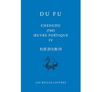 Oeuvre poétique: Tome 4, Chengdu (760) (Bibliotheque Chinoise)