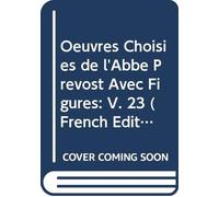 Oeuvres Choisies de l'Abbé Prévost Avec Figures: V. 23 (French Edition)