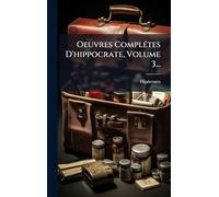 Oeuvres ComplÃ(c)tes D'hippocrate, Volume 3...