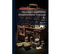 Oeuvres ComplÃ(c)tes D'hippocrate, Volume 8...